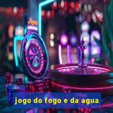 jogo do fogo e da agua